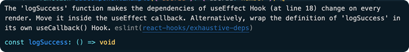 ESLint react-hooks/exhaustive-deps warning: the logSuccess function makes the Effect's dependencies change on every render